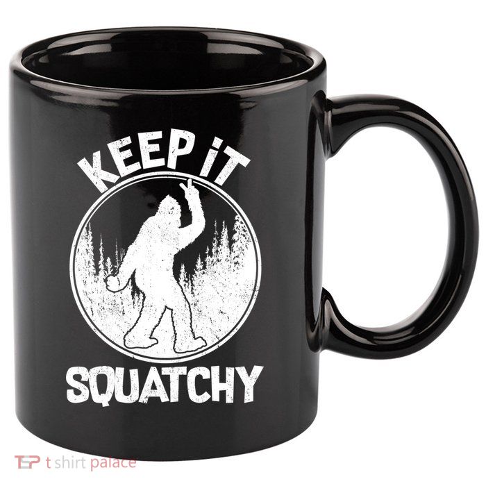 Keep It Squatchy  11oz C Handle Ceramic Mug