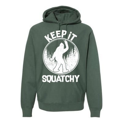 Keep It Squatchy  Premium Hoodie