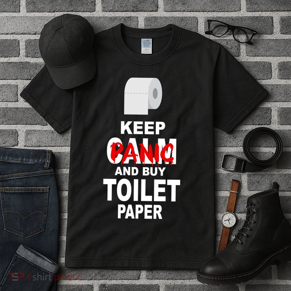 Keep Panic And Buy Toilet Paper Tall T-Shirt