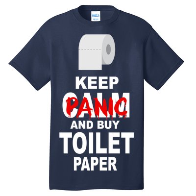 Keep Panic And Buy Toilet Paper Tall T-Shirt