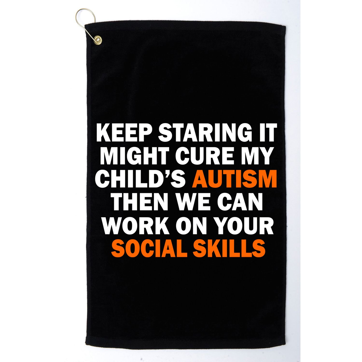 Keep Staring It Might Cure Autism Golf Towel