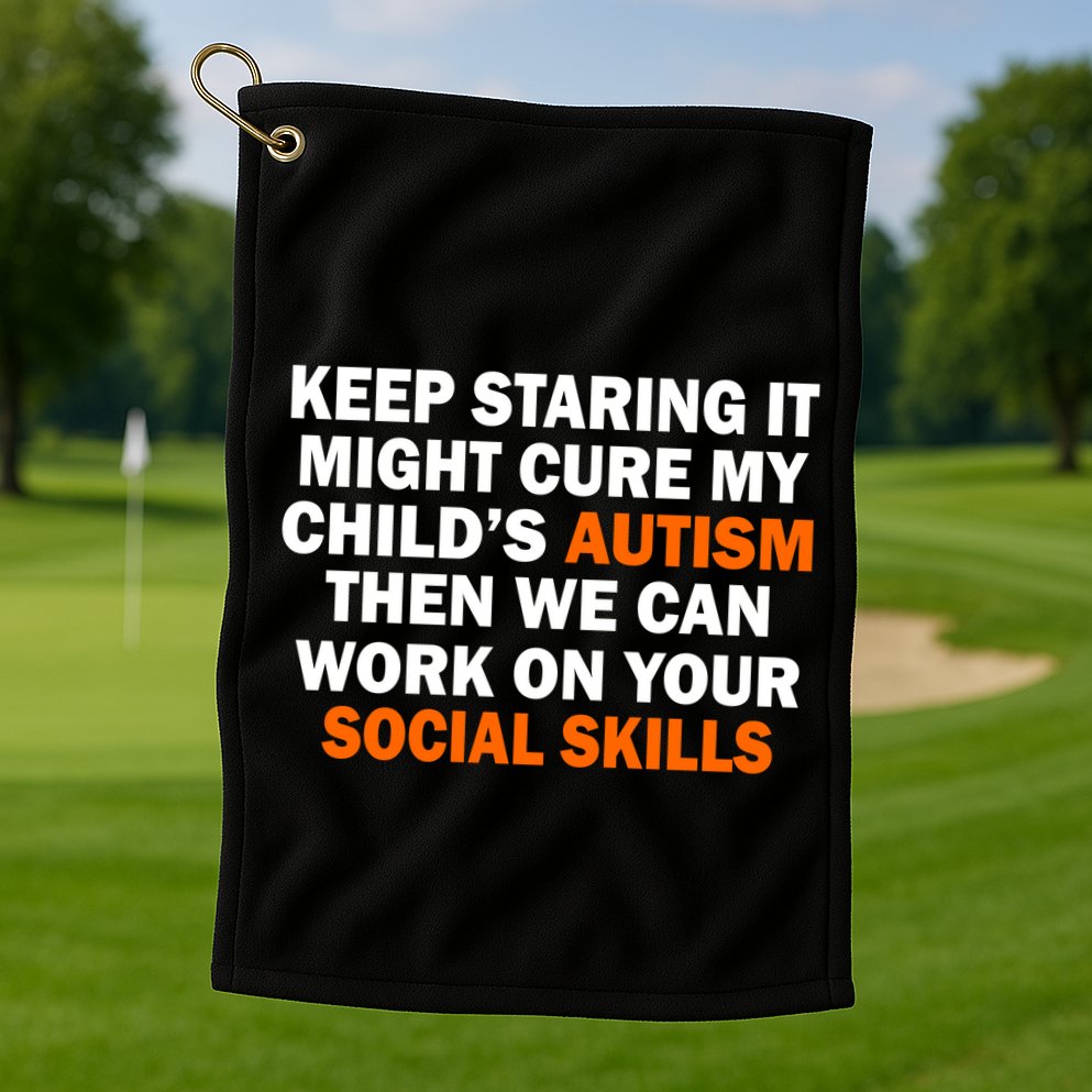 Keep Staring It Might Cure Autism Golf Towel
