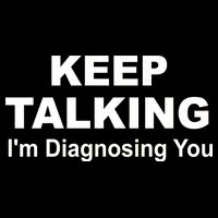 Keep Talking I'm Diagnosing You Performance Shirt