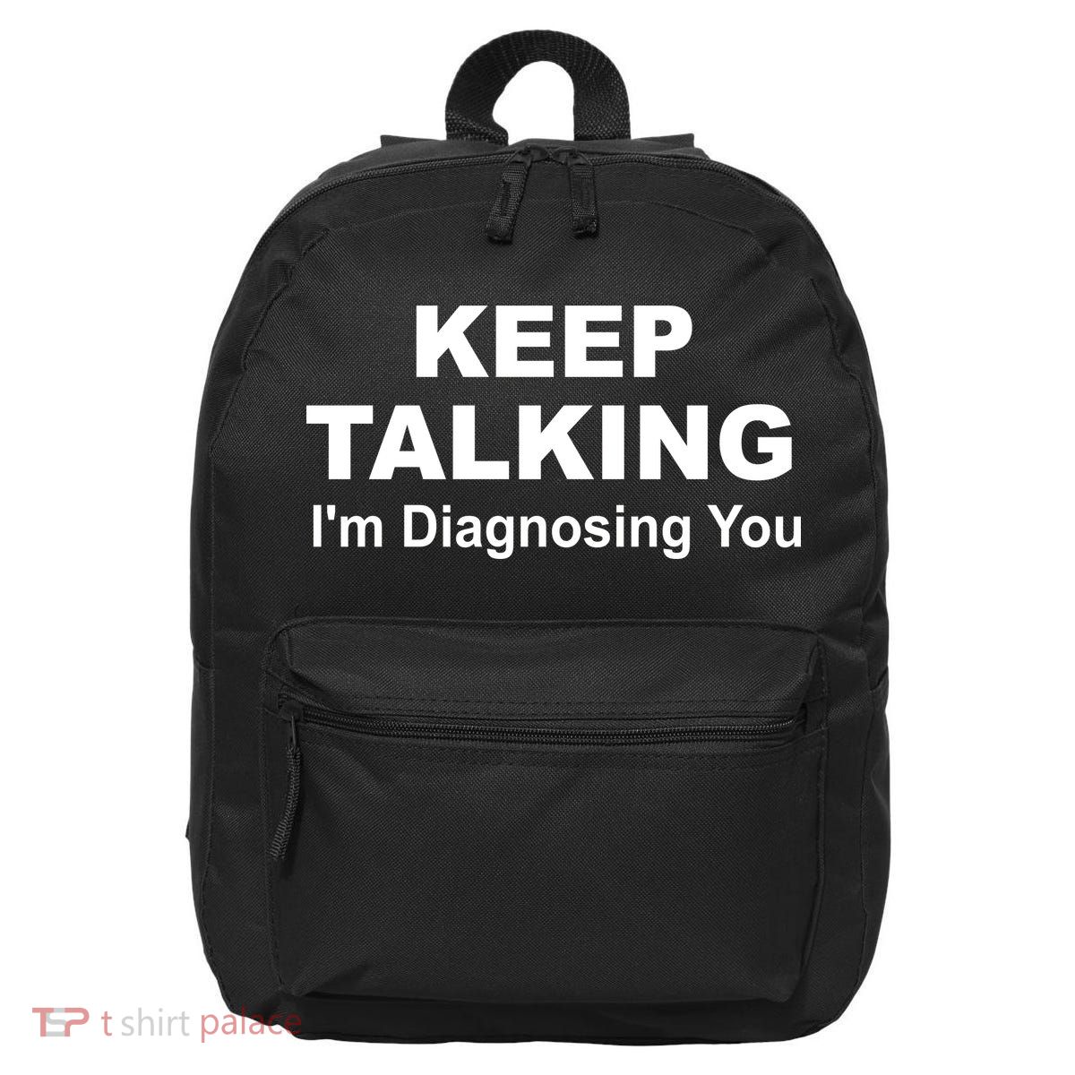 Keep Talking I'm Diagnosing You 16 in Basic Backpack