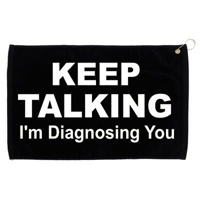 Keep Talking I'm Diagnosing You Grommeted Golf Towel