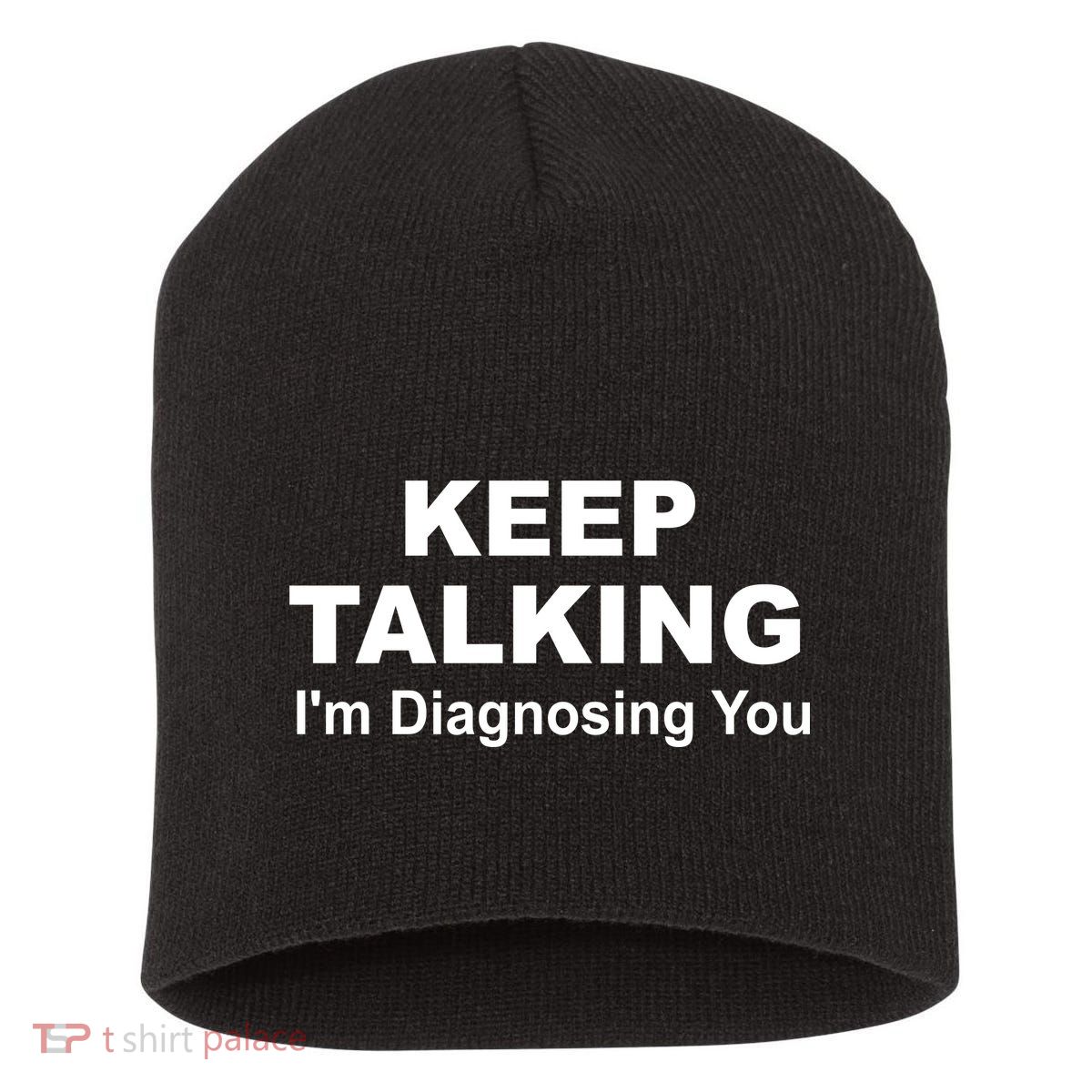 Keep Talking I'm Diagnosing You Short Acrylic Beanie