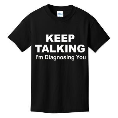Keep Talking I'm Diagnosing You Kids T-Shirt