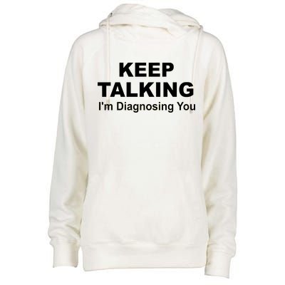 Keep Talking I'm Diagnosing You Womens Funnel Neck Pullover Hood