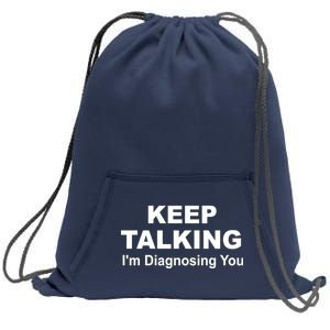 Keep Talking I'm Diagnosing You Sweatshirt Cinch Pack Bag