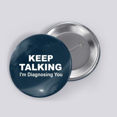 Keep Talking I'm Diagnosing You Button