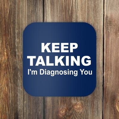 Keep Talking I'm Diagnosing You Coaster