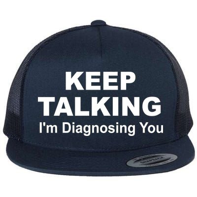 Keep Talking I'm Diagnosing You Flat Bill Trucker Hat