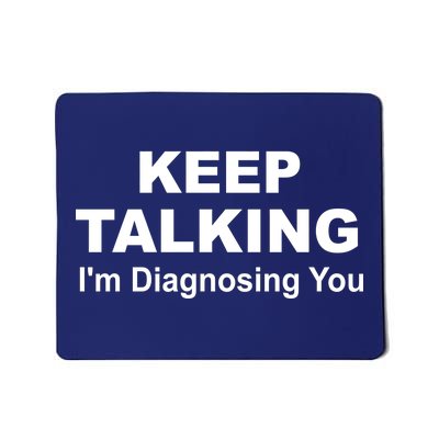 Keep Talking I'm Diagnosing You Mousepad