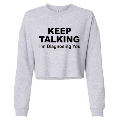 Keep Talking I'm Diagnosing You Cropped Pullover Crew