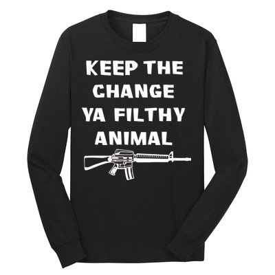 Keep The Change Ya Filthy Animal Long Sleeve Shirt
