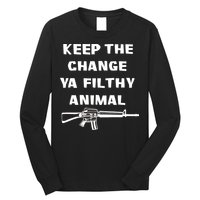 Keep The Change Ya Filthy Animal Long Sleeve Shirt