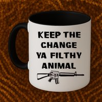 Keep The Change Ya Filthy Animal Mug