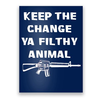 Keep The Change Ya Filthy Animal Poster