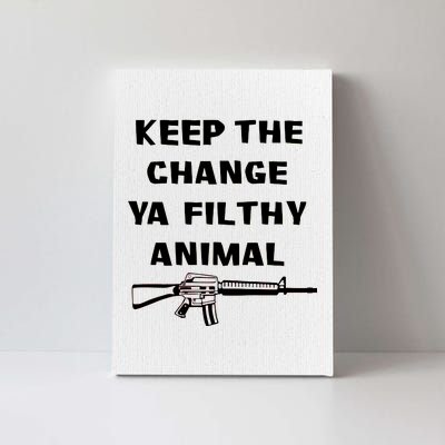 Keep The Change Ya Filthy Animal Canvas