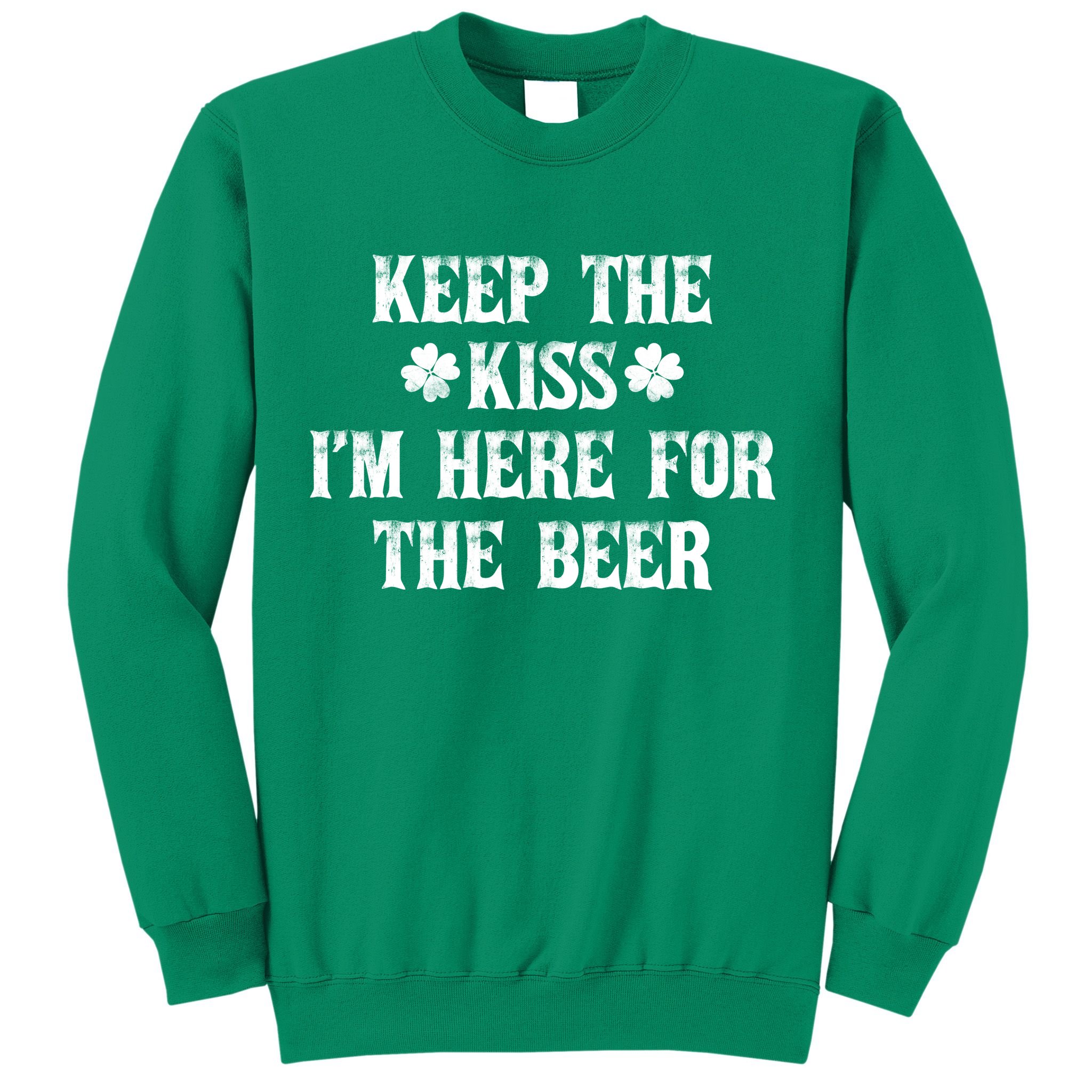 Keep The Kiss I'm Here For The Beer Sweatshirt