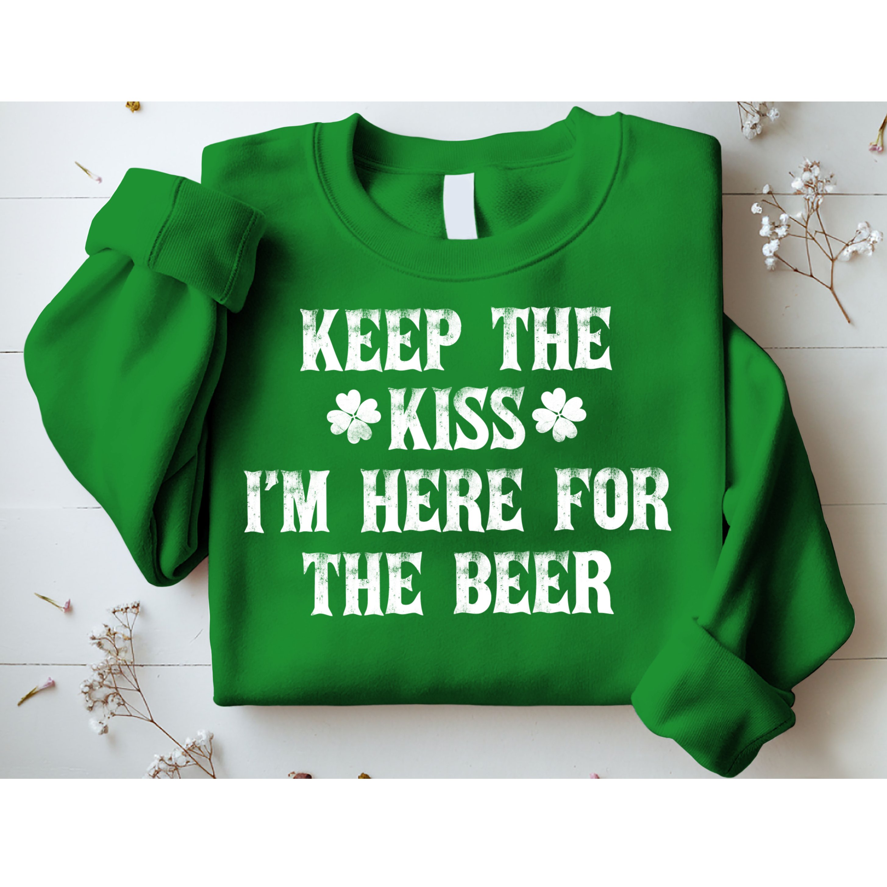 Keep The Kiss I'm Here For The Beer Sweatshirt