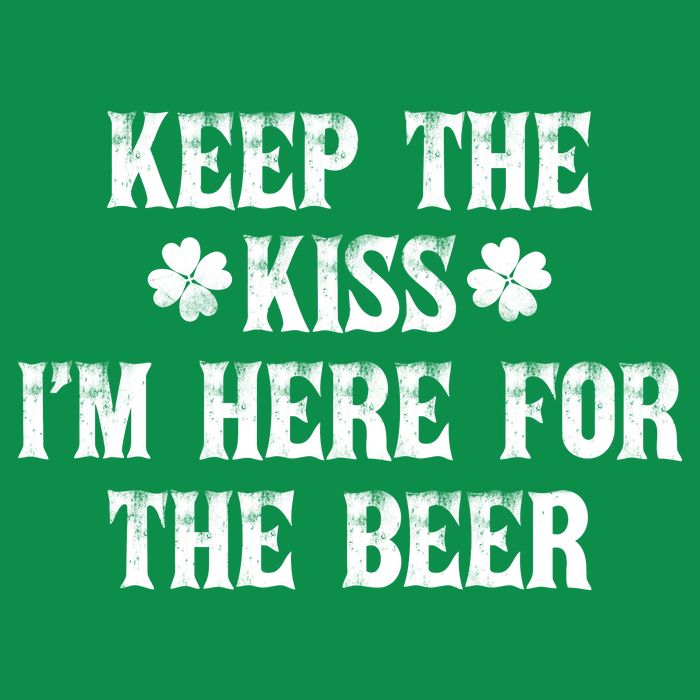 Keep The Kiss I'm Here For The Beer Sweatshirt