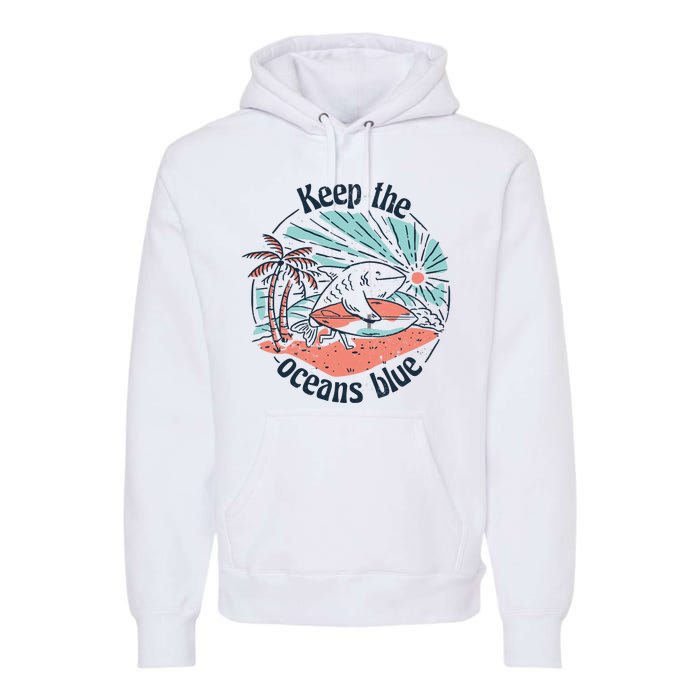 Keep The Ocean Blue Premium Hoodie