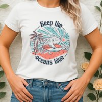 Keep The Ocean Blue Womens T-Shirt