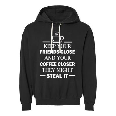 Keep Your Friends Close And Your Coffee Closer Garment-Dyed Fleece Hoodie