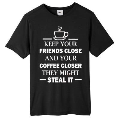 Keep Your Friends Close And Your Coffee Closer Tall Fusion ChromaSoft Performance T-Shirt