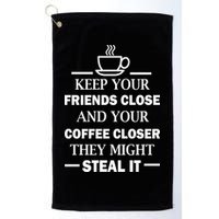 Keep Your Friends Close And Your Coffee Closer Golf Towel