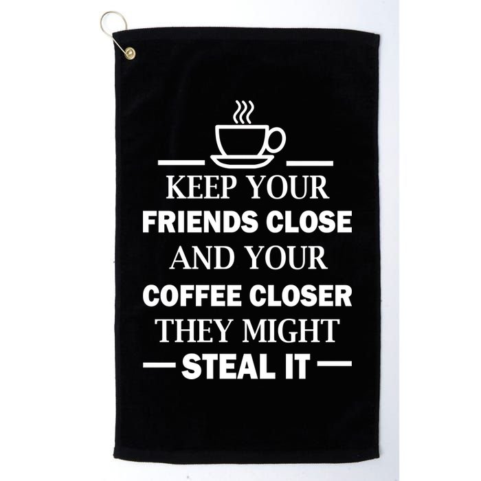 Keep Your Friends Close And Your Coffee Closer Golf Towel