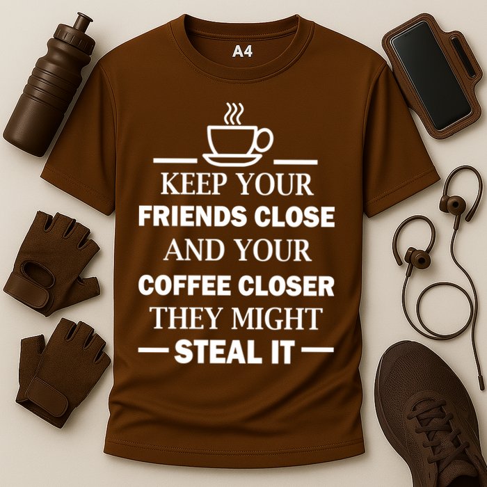 Keep Your Friends Close And Your Coffee Closer Cooling Performance Crew T-Shirt
