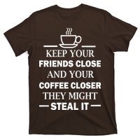 Keep Your Friends Close And Your Coffee Closer T-Shirt