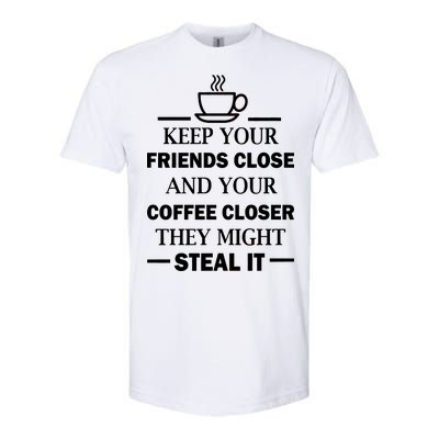 Keep Your Friends Close And Your Coffee Closer Softstyle® CVC T-Shirt