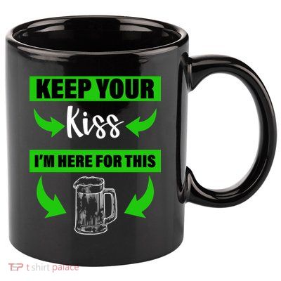 Keep Your Kiss I'm Here For The Beer 11oz C Handle Ceramic Mug