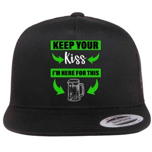 Keep Your Kiss I'm Here For The Beer Flat Bill Trucker Hat