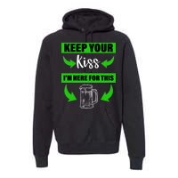 Keep Your Kiss I'm Here For The Beer Premium Hoodie