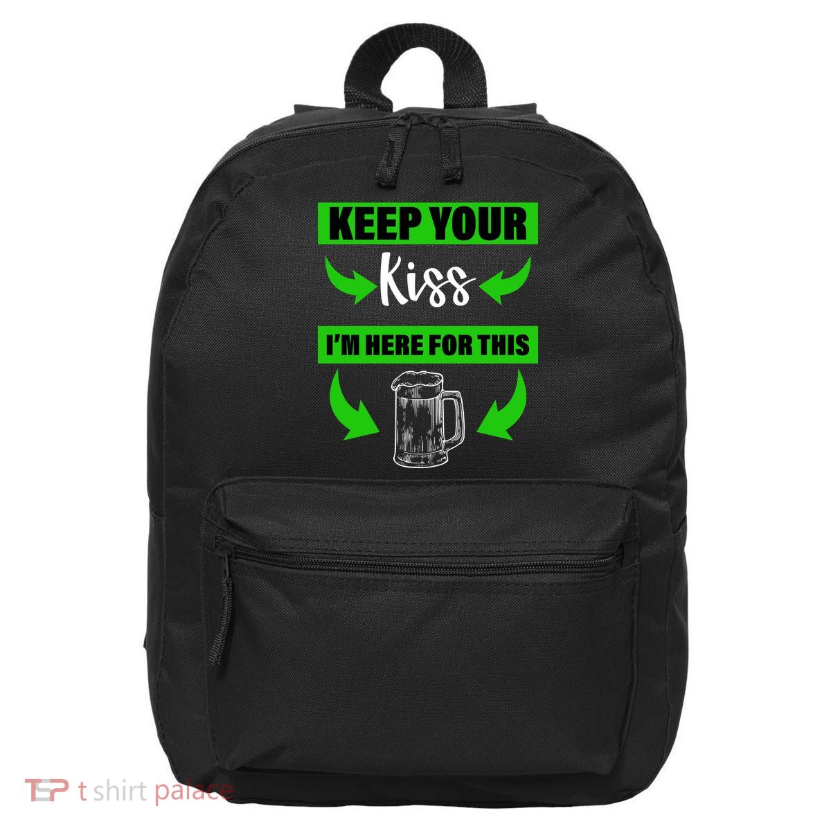 Keep Your Kiss I'm Here For The Beer 16 in Basic Backpack