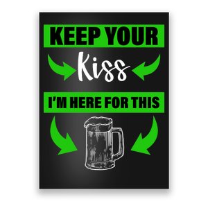 Keep Your Kiss I'm Here For The Beer Poster