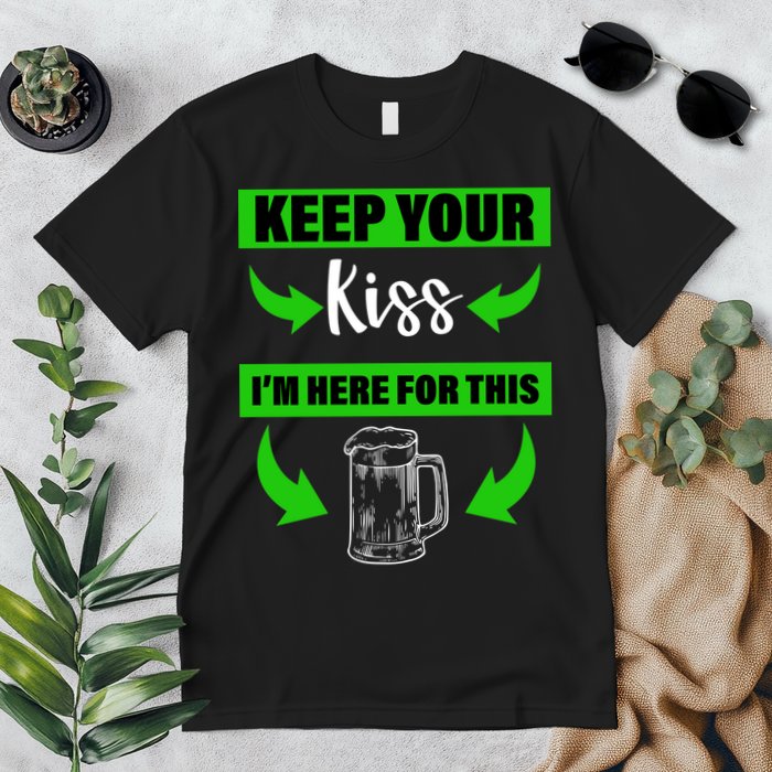 Keep Your Kiss I'm Here For The Beer Premium T-Shirt