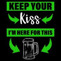 Keep Your Kiss I'm Here For The Beer Premium T-Shirt