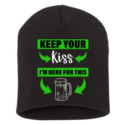 Keep Your Kiss I'm Here For The Beer Short Acrylic Beanie