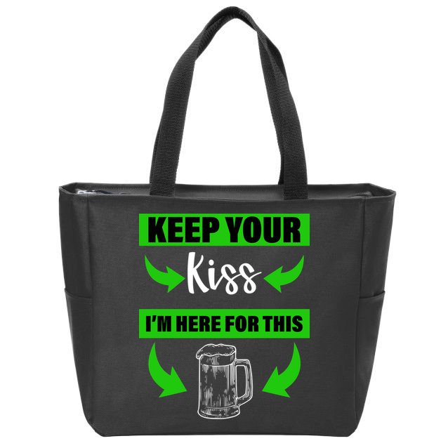Keep Your Kiss I'm Here For The Beer Zip Tote Bag
