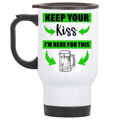 Keep Your Kiss I'm Here For The Beer Stainless Steel Travel Mug