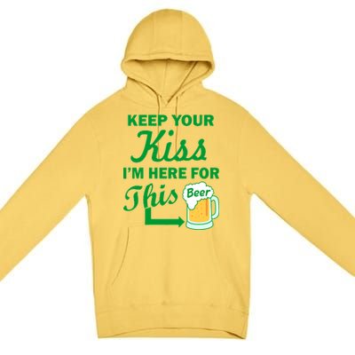 Keep Your Kiss I'm Here For This Beer Premium Pullover Hoodie