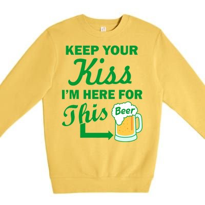 Keep Your Kiss I'm Here For This Beer Premium Crewneck Sweatshirt