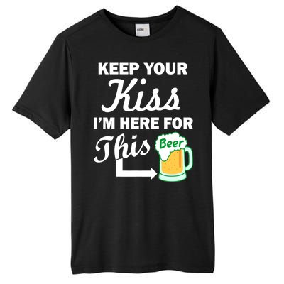 Keep Your Kiss I'm Here For This Beer Tall Fusion ChromaSoft Performance T-Shirt