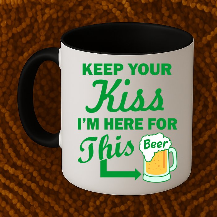 Keep Your Kiss I'm Here For This Beer Mug