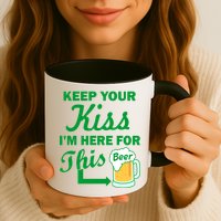 Keep Your Kiss I'm Here For This Beer Mug